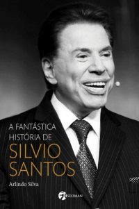 cover of the book A fantástica história de Silvio Santos