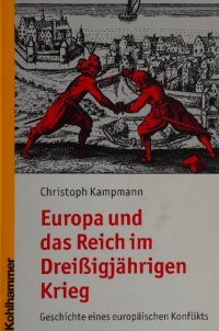 cover of the book Europa und das Reich im Dreißigjährigen Krieg: Geschichte eines europäischen Konflikts