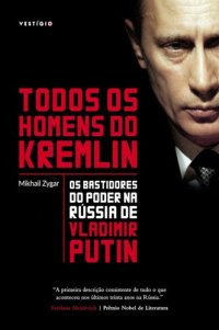 cover of the book Todos os homens do Kremlin: Os bastidores do poder na Rússia de Vladimir Putin