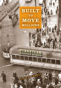 cover of the book Built to Move Millions: Streetcar Building in Ohio