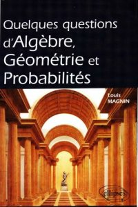 cover of the book Quelques questions d‘Algèbre, Géométrie et Probabilités