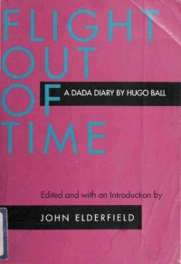 cover of the book Flight Out of Time: A Dada Diary (Documents of Twentieth-Century Art)