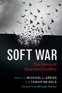 cover of the book Soft War: The Ethics Of Unarmed Conflict