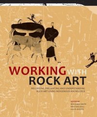 cover of the book Working with Rock Art: Recording, Presenting and Understanding Rock Art Using Indigenous Knowledge