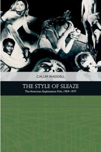 cover of the book The Style of Sleaze: The American Exploitation Film, 1959-1977