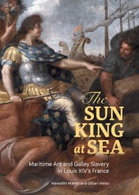 cover of the book The Sun King at Sea: Maritime Art and Galley Slavery in Louis XIV's France