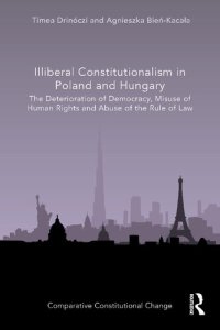 cover of the book Illiberal Constitutionalism in Poland and Hungary: The Deterioration of Democracy, Misuse of Human Rights and Abuse of the Rule of Law