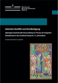 cover of the book Zwischen Konflikt und Verständigung: Spielregeln interkultureller Kommunikation im Prozess der Integration Skandinaviens in das christliche Europa (9.-11. Jahrhundert)