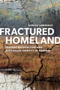 cover of the book Fractured homeland : federal recognition and Algonquin identity in Ontario