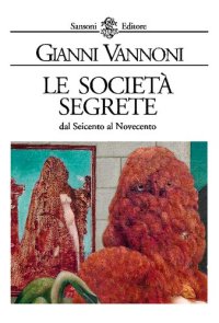 cover of the book Le società segrete dal Seicento al Novecento. Note e documenti