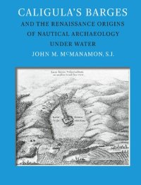 cover of the book Caligula's Barges and the Renaissance Origins of Nautical Archaeology Under Water