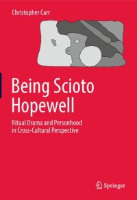 cover of the book Being Scioto Hopewell: Ritual Drama and Personhood in Cross-Cultural Perspective