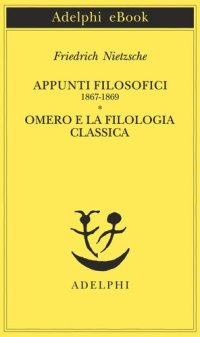 cover of the book Appunti filosofici (1867-1869)-Omero e la filologia classica