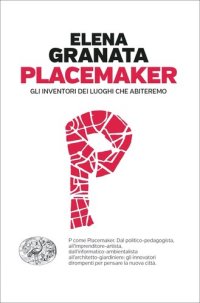 cover of the book Placemaker. Gli inventori dei luoghi che abiteremo