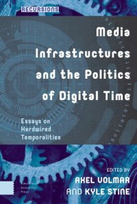 cover of the book Media Infrastructures And The Politics Of Digital Time: Essays On Hardwired Temporalities