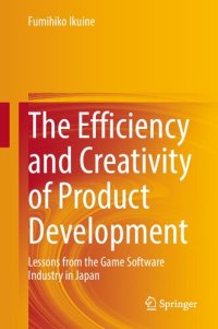 cover of the book The Efficiency and Creativity of Product Development: Lessons from the Game Software Industry in Japan