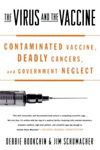 cover of the book The Virus and the Vaccine: Contaminated Vaccine, Deadly Cancers and Government Neglect