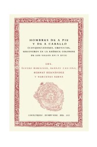 cover of the book Hombres a pie y de a caballo (Conquistadores, cronistas, misioneros en la América Colonial de los siglos XVI y XVII)