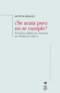 cover of the book ¿Se acata pero no se cumple? : estudios sobre las normas en América Latina