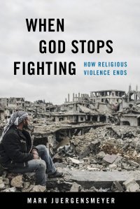 cover of the book When God Stops Fighting: How Religious Violence Ends