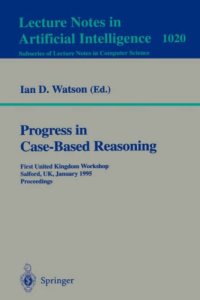 cover of the book Progress in Case-Based Reasoning: First United Kingdom Workshop Salford, UK, January 12, 1995 Proceedings