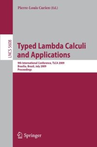 cover of the book Typed Lambda Calculi and Applications: 9th International Conference, TLCA 2009, Brasilia, Brazil, July 1-3, 2009. Proceedings