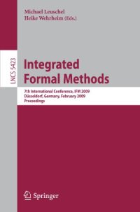 cover of the book Integrated Formal Methods: 7th International Conference, IFM 2009, Düsseldorf, Germany, February 16-19, 2009. Proceedings