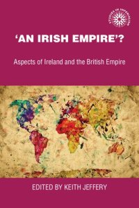 cover of the book An Irish Empire?: Aspects of Ireland and the British Empire