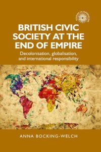 cover of the book British civic society at the end of empire: Decolonisation, globalisation, and international responsibility