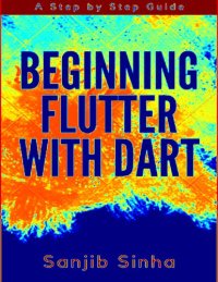 cover of the book Beginning Flutter with Dart A Step by Step Guide for Beginners to Build a Basic Android or iOS Mobile Application