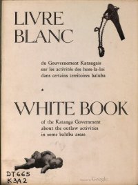 cover of the book Livre blanc du gouvernement katangais sur les activites des hors-la-loi dans certains territoires Baluba. White book of the Katanga government about the outlaw activities in some Baluba areas