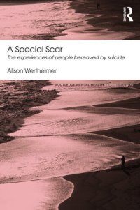 cover of the book A Special Scar: The experiences of people bereaved by suicide (Routledge Mental Health Classic Editions)