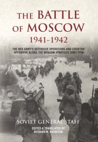 cover of the book The Battle of Moscow 1941-42: The Red Army's Defensive Operations and Counter Offensive along the Moscow Strategic Direction