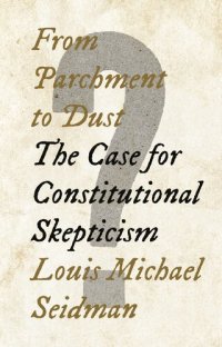 cover of the book From Parchment to Dust: The Case for Constitutional Skepticism