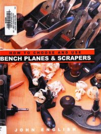 cover of the book How to Choose and Use Bench Planes & Scrapers