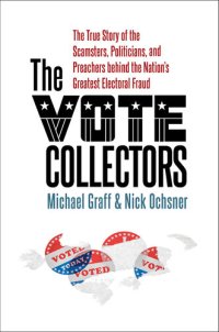 cover of the book The Vote Collectors: The True Story of the Scamsters, Politicians, and Preachers behind the Nation's Greatest Electoral Fraud