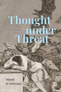 cover of the book Thought under Threat: On Superstition, Spite, and Stupidity