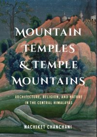 cover of the book Mountain Temples and Temple Mountains: Architecture, Religion, and Nature in the Central Himalayas