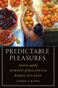 cover of the book Predictable Pleasures: Food and the Pursuit of Balance in Rural Yucatán