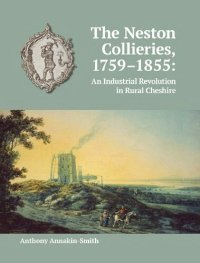 cover of the book The Neston Collieries, 1759-1855: An Industrial Revolution in Rural Cheshire