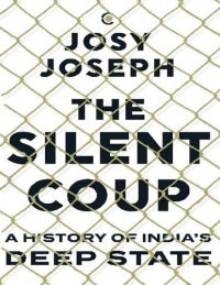 cover of the book The Silent Coup: A History of India's Deep State