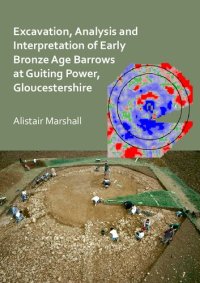 cover of the book Excavation, Analysis and Interpretation of Early Bronze Age Barrows at Guiting Power, Gloucestershire