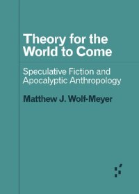 cover of the book Theory for the World to Come: Speculative Fiction and Apocalyptic Anthropology