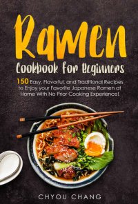 cover of the book Ramen Cookbook for Beginners: 150 Easy, Flavorful, and Traditional Recipes to Enjoy your Favorite Japanese Ramen at Home With No Prior Cooking Experience!