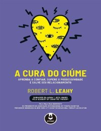 cover of the book A Cura do Ciúme: Aprenda a Confiar, Supere a Possessividade e Salve Seu Relacionamento