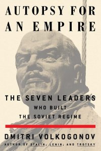 cover of the book Autopsy For An Empire: The Seven Leaders Who Built the Soviet Regime