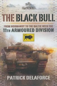 cover of the book The Black Bull: From Normandy to the Baltic with the 11th Armoured Division