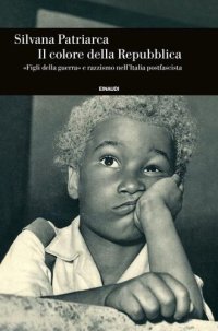 cover of the book Il colore della Repubblica. «Figli della guerra» e razzismo nell'Italia postfascista