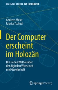 cover of the book Der Computer erscheint im Holozän: Die sieben Weltwunder der digitalen Wirtschaft und Gesellschaft