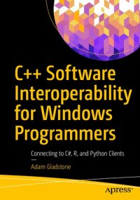 cover of the book C++ Software Interoperability for Windows Programmers - Connecting to C#, R, and Python Clients